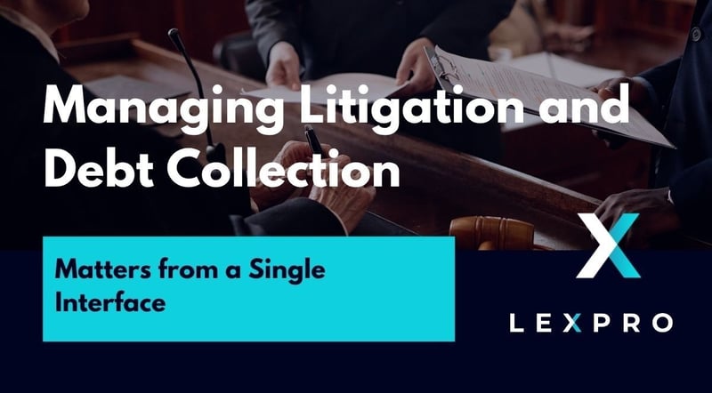 Lexpro Systems Explores How Litigation and Debt Collection Matters Can Be Managed From a Single Interface