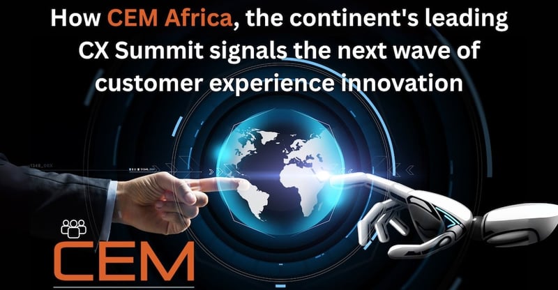 CEM Africa Brings Global CX Leaders Together to Explore Innovation Driving Customer Loyalty