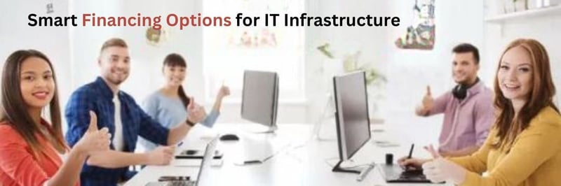 Smart Financing Options for IT Infrastructure - Rent to Own and IT Financing
