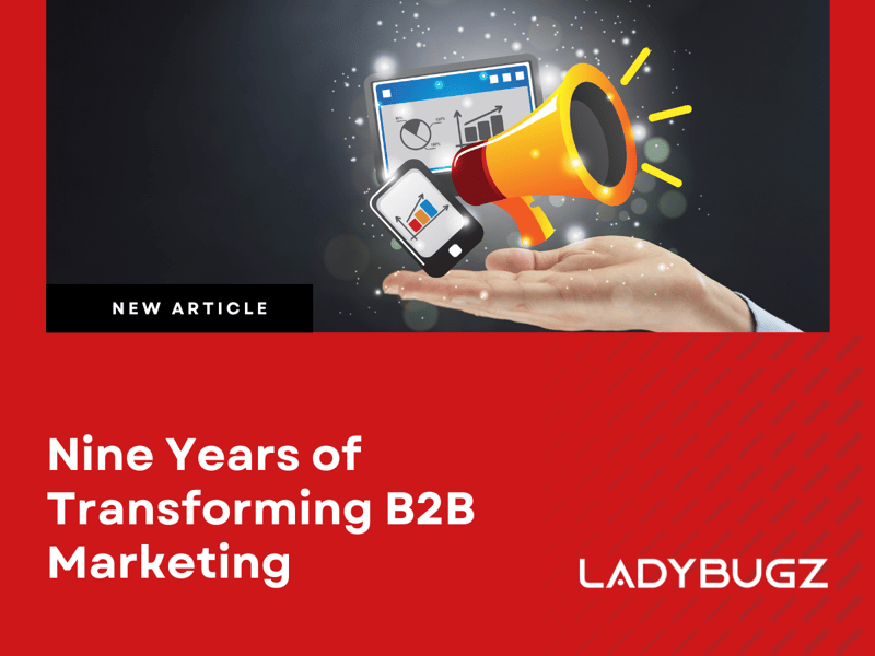 Nine Years of Transforming B2B Marketing - LadyBugz Celebrates a Milestone Built on Organic Innovation and Authentic Partnership