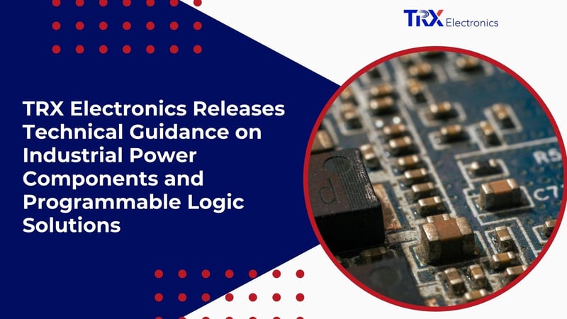 TRX Electronics Releases Technical Guidance on Industrial Power Components and Programmable Logic Solutions