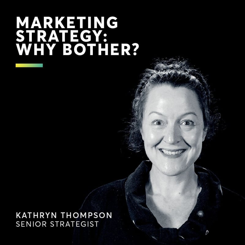 Marketing Strategy - Why Bother?