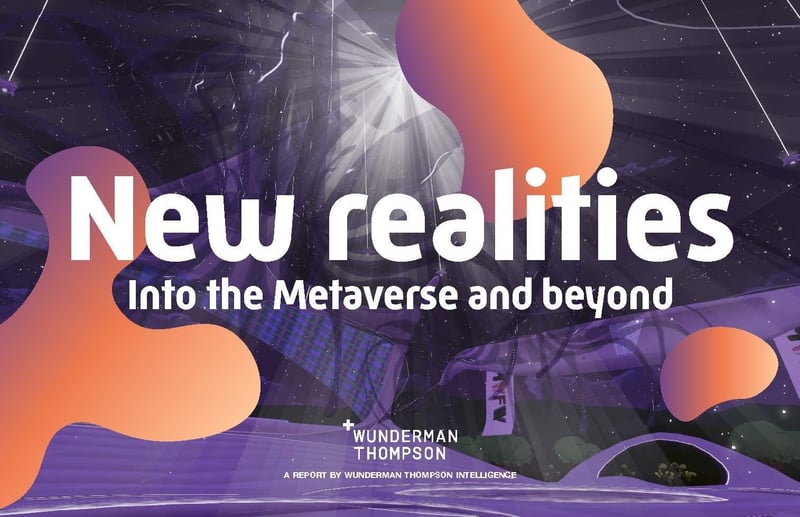 Wunderman Thompson Launches New Analysis ‘New Realities - Into the Metaverse and Beyond’