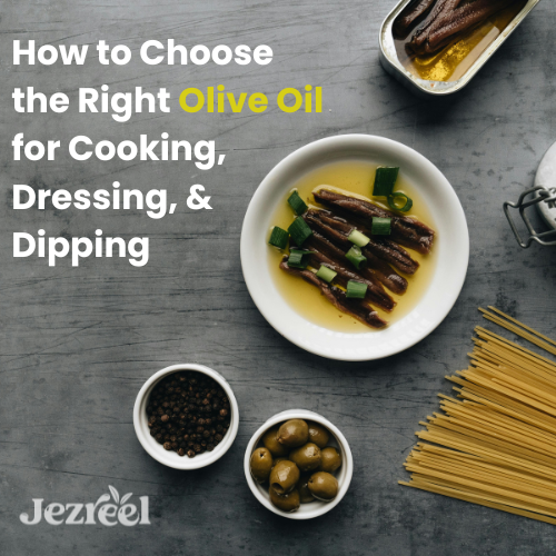 How to Choose the Right Olive Oil for Cooking, Dressing, and Dipping