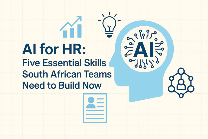 AI for HR - Five Essential Skills South African Teams Need to Build Now