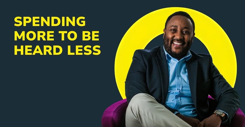 You'RE Spending More TO Be Heard Less. That's NOT A Growth Strategy