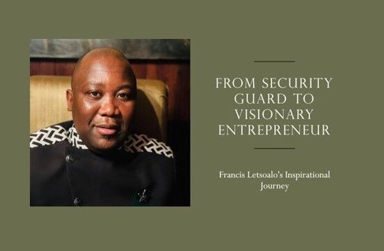 Francis Letsoalo - An Inspirational Journey from Security Guard to Visionary Entrepreneur