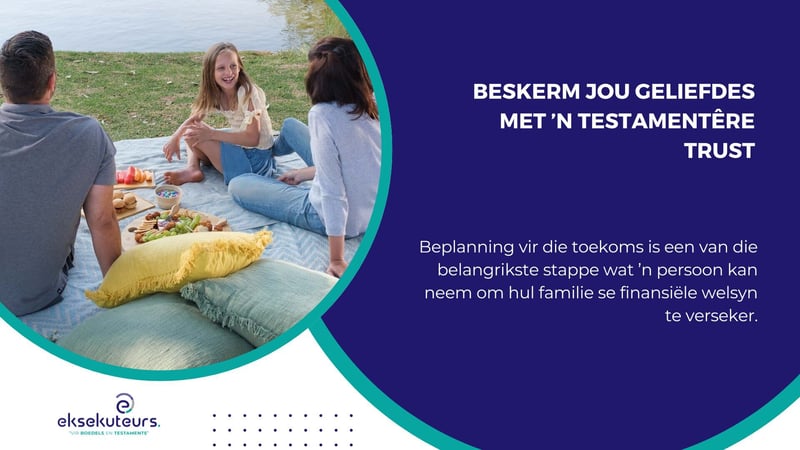 Beskerm Jou Geliefdes met ’n Testamentêre Trust