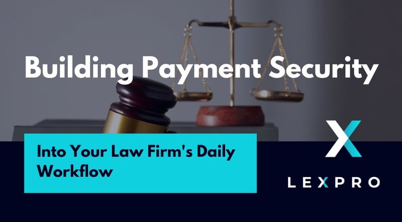 Lexpro Systems Examines How Law Firms Can Build Payment Security Into Their Daily Workflow