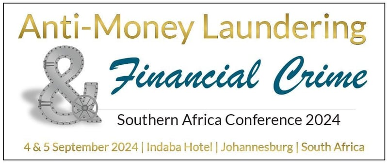 9th Edition Of Anti-Money Laundering & Financial Crime Southern Africa Conference Is Back On The Agenda For 2024