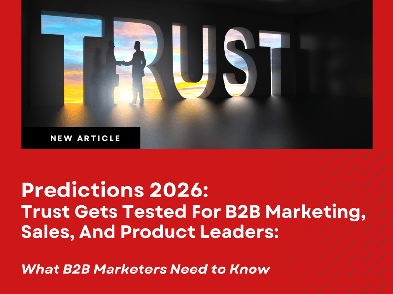 Predictions 2026 -  Trust Gets Tested For B2B Marketing, Sales, And Product Leaders - What B2B Marketers Need to Know