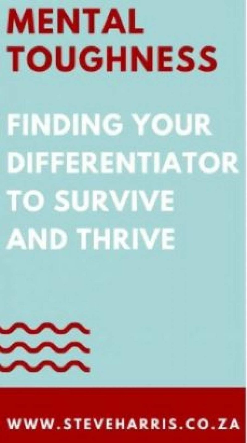 Mental Toughness - Finding Your Differentiator To Survive And Thrive