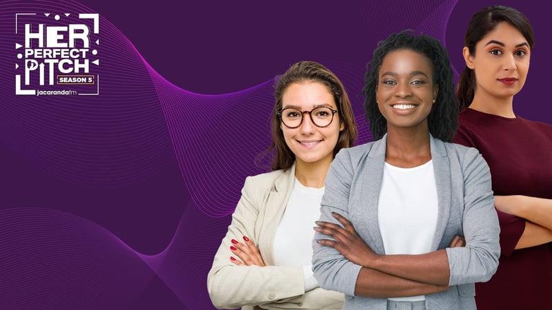Jacaranda FM’s ‘Her Perfect Pitch’ Returns for a Fifth Year to Put Women Entrepreneurs in the Spotlight – Entries Now Open!