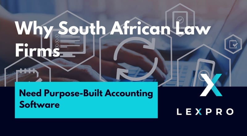 Lexpro Systems Outlines Why South African Law Firms Need Purpose-Built Accounting Software