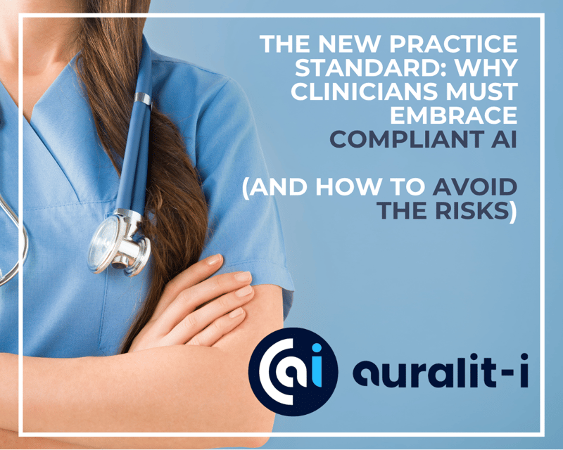 The New Practice Standard - Why Clinicians Must Embrace Compliant AI (And How to Avoid the Risks)