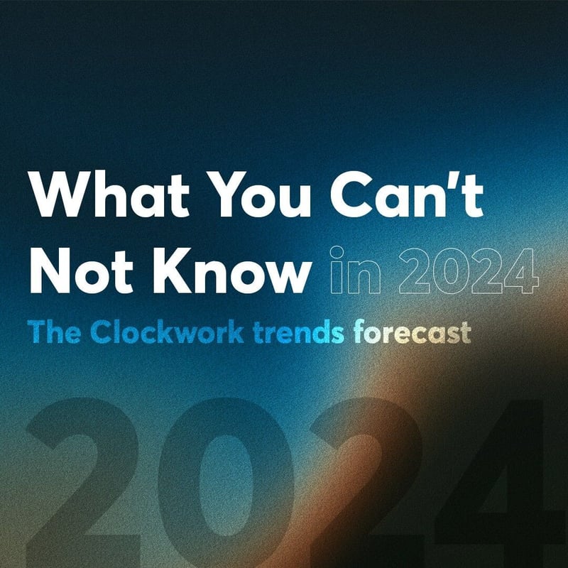Clockwork releases trends forecast for marketers - What you can’t NOT know in 2024