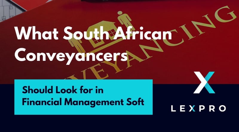 Lexpro Systems Highlights What South African Conveyancing Firms Should Look for in Purpose-Built Software