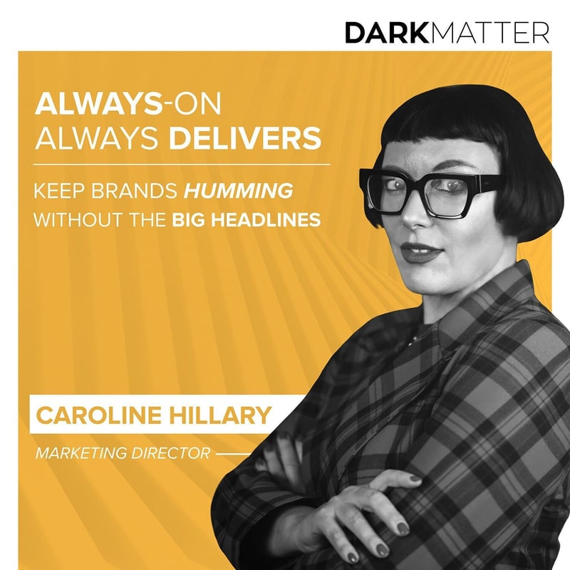 Always-On Always Delivers - Keep Brands Humming Without the Big Headlines