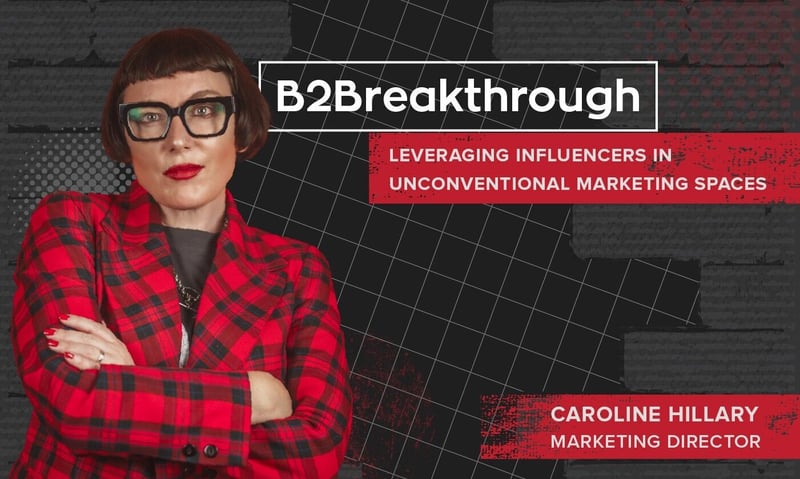 B2Breakthrough - Leveraging influencers in less conventional marketing spaces