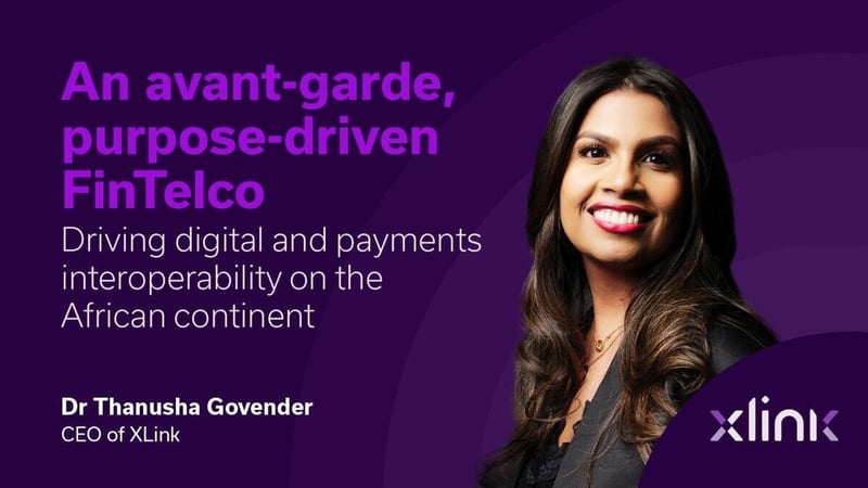 XLink - An avant-garde, purpose-driven FinTelco driving digital and payments interoperability on the African continent