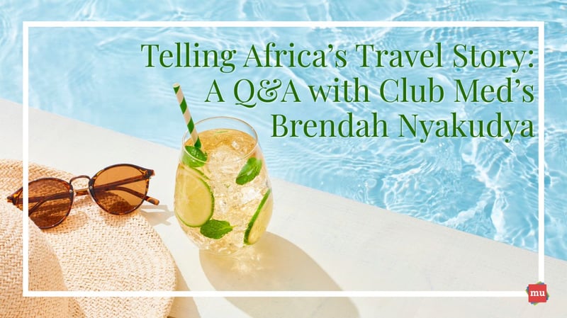 Club Med’s Brendah Nyakudya on Blending Global Identity with Local Connection in Travel